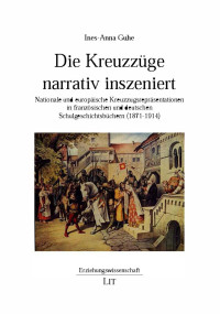 Ines-Anna Guhe; — Die Kreuzzge narrativ inszeniert