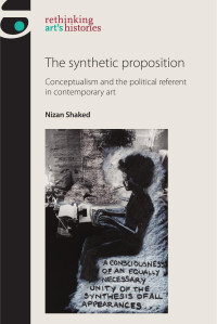 Nizan Shaked — The synthetic proposition: Conceptualism and the political referent in contemporary art