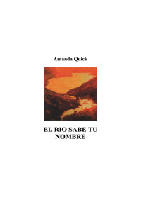 Amanda Quick — El rio sabe tu nombre