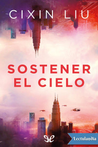 Liu Cixin — Sostener el cielo