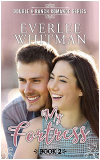 Everlee Whitman — My Fortress (Double K Ranch Romantic Mystery 02)