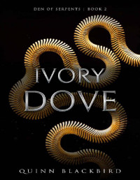 Quinn Blackbird — Ivory Dove: A Dark Paranormal Romance (Den of Serpents Book 2)