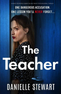 Danielle Stewart — The Teacher: A heart-poundingly addictive and twisty psychological thriller