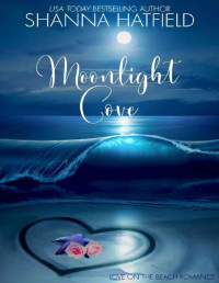 Shanna Hatfield — Moonlight Cove: A Sweet Beach Romance (Love on the Beach Book 1)