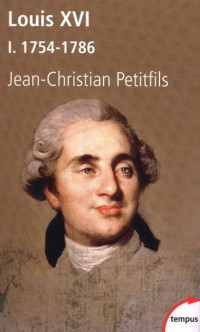Jean-Christian Petitfils [Petitfils, Jean-Christian] — Louis XVI, tome 1