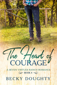 Becky Doughty [Doughty, Becky] — The Heart Of Courage (Seven Virtues Ranch Romance #4)