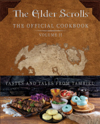 Victoria Rosenthal, Erin Kwong — The Elder Scrolls : The Official Cookbook, Volume 2