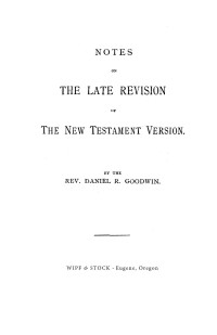 Daniel R. Goodwin; — Notes on the Late Revision of the New Testament Version