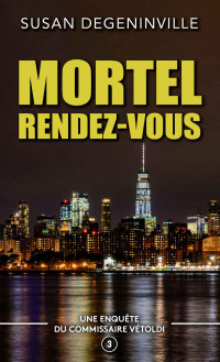 DEGENINVILLE, SUSAN — MORTEL RENDEZ-VOUS: UNE ENQUÊTE DU COMMISSAIRE VÉTOLDI - 3 (French Edition)