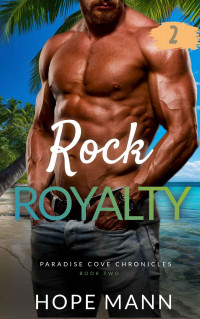 Hope Mann — Rock Royalty: An extra spicy romance (Paradise Cove Chronicles)