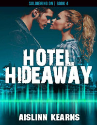 Aislinn Kearns [Kearns, Aislinn] — Hotel Hideaway: (Soldiering On #4)