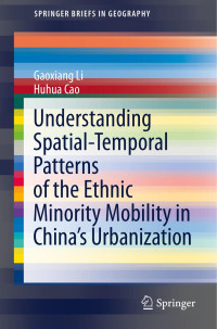 Gaoxiang Li, Huhua Cao — Understanding Spatial-Temporal Patterns of the Ethnic Minority Mobility in China’s Urbanization