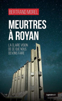 Bertrand Morel — Meurtres à Royan - La claire vision de ce que nous devons faire