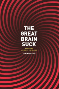 Eugene Halton — The Great Brain Suck and Other American Epiphanies