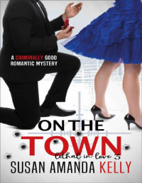 Susan Amanda Kelly — On the Town (Lethal in Love Book 3)