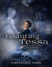Temperance Dawn — Haunting Tessa: A Spirit Hunters Novel