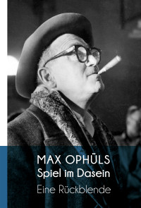 Max Ophls;Helmut G Asper; — Spiel im Dasein