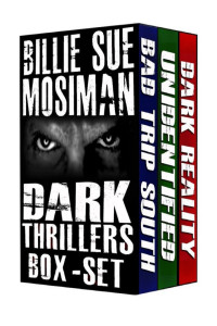 Billie Sue Mosiman — Dark Thrillers: Dark Reality / Unidentified / Bad Trip South [Box Set]