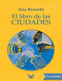 Ana Rossetti — El Libro De Las Ciudades