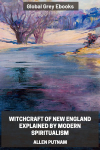 Allen Putnam — Witchcraft of New England Explained by Modern Spiritualism