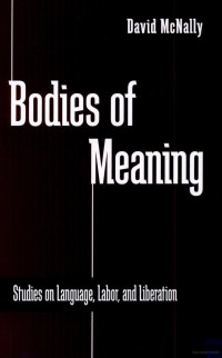 Brian McNally — Bodies of meaning: studies on language, labor, and liberation