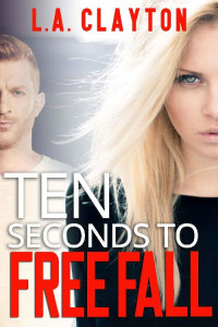 L.A. Clayton [Clayton, L.A.] — Ten Seconds to Free Fall (Ten Seconds Series Book 3)