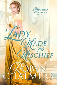 Robyn Chalmers — A Lady Made for Mischief (Spirited Spinsters book 4)