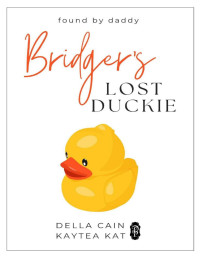 Della Cain & Kaytea Kat — Bridger's Lost Duckie (Found by Daddy Book 1)
