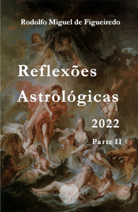 Rodolfo Miguel de Figueiredo — Reflexões Astrológicas 2022 Parte II