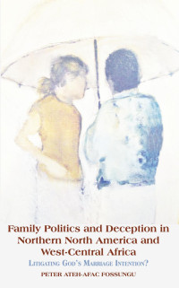 Ateh-Afac Fossungu — Family Politics and Deception in Northern North America and West-Central Africa: Litigating God�s Marriage Intention?