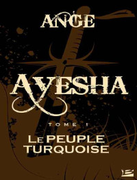 Ange [Ange] — Ayesha 1 Le Peuple turquoise