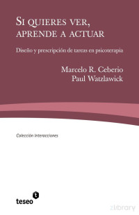 Marcelo R. Ceberio y Paul Watzlawick — Si quieres ver, aprende a actuar
