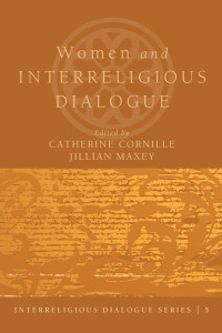 Catherine Cornille;Jillian Maxey; — Women and Interreligious Dialogue