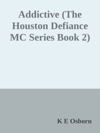 K E Osborn — Addictive (The Houston Defiance MC Series Book 2)