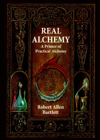 Bartlett, Robert Allen — Real Alchemy: A Primer of Practical Alchemy