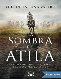 Luis de la Luna Valero — La Sombra De Atila