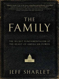 Jeff Sharlet — The family: the secret fundamentalism at the heart of American power