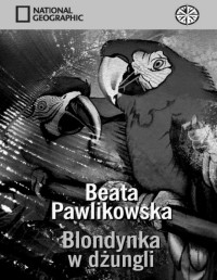 PAWLIKOWSKA BEATA — Blondynka w dzungli