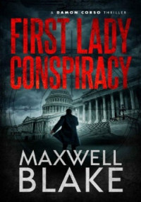 Maxwell Blake — First Lady Conspiracy