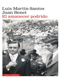 Luis Martín-Santos & Juan Benet — EL AMANECER PODRIDO