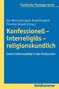 Kenngott, Eva-Maria.;Englert, Rudolf.;Knauth, Thorsten.; — Konfessionell - interreligis - religionskundlich