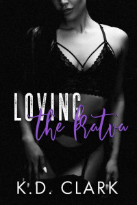 K.D Clark — Loving the Bratva: A novella (Boston Brotherhood Book 3)