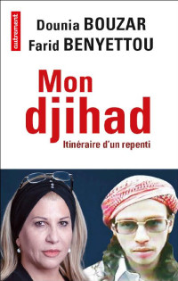 Dounia Bouzar, Farid Benyettou — Mon djihad: Itinéraire d'un repenti
