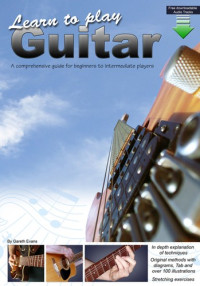 Gareth Evans [Evans, Gareth] — Learn to Play Guitar: A Comprehensive Guitar Guide for Beginners to Intermediate