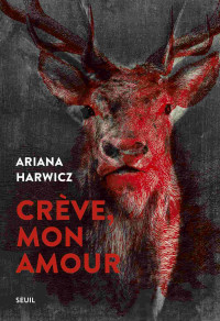 Harwicz, Ariana — Crève, mon amour