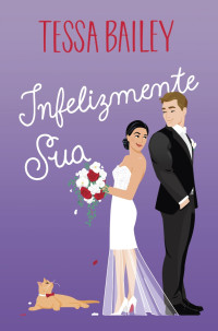 Tessa Bailey — Infelizmente Sua