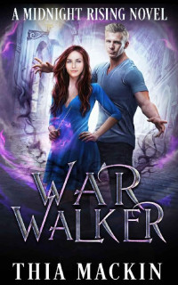 Thia Mackin — War Walker (Midnight Rising Chronicles Book 1)