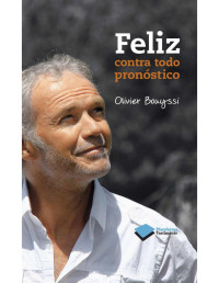 Olivier Bouyssi [Bouyssi, Olivier] — Feliz contra todo pronóstico (Testimonio (plataforma)) (Spanish Edition)