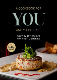 Moore, Kolby — A Cookbook for You and Your Heart: Some Tasty Recipes for You to Cherish