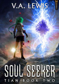 V.A. Lewis — Soul Seeker: A LitRPG Cultivation Series (The Tian Trilogy Book 2)